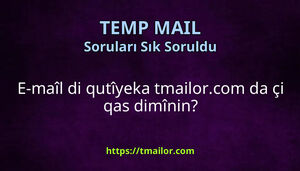 E-maîl di qutîyeka tmailorcom da çi qas dimînin