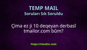 Çima ez ji 10 deqeyan derbasî tmailorcom bûm