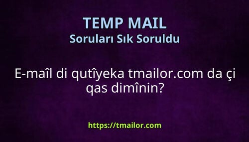 E-maîl di qutîyeka tmailorcom da çi qas dimînin