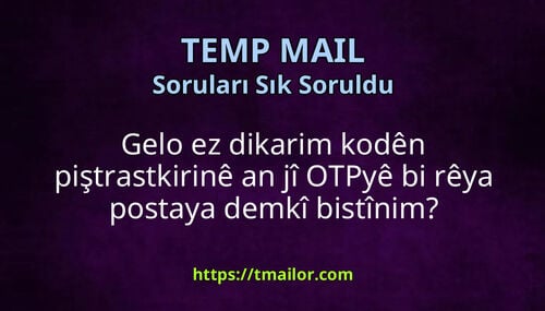 Gelo ez dikarim kodên piştrastkirinê an jî OTPyê bi rêya postaya demkî bistînim