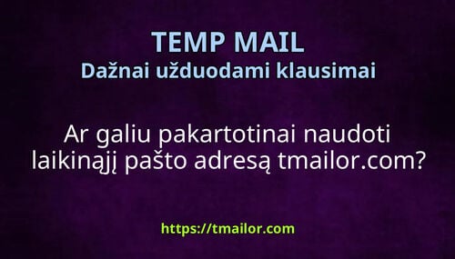 Ar galiu pakartotinai naudoti laikinąjį pašto adresą tmailorcom