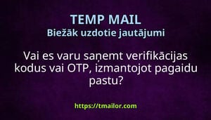 Vai es varu saņemt verifikācijas kodus vai OTP izmantojot pagaidu pastu