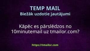 Kāpēc es pārslēdzos no 10minutemail uz tmailorcom