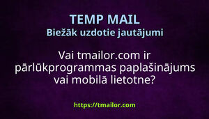 Vai tmailorcom ir pārlūkprogrammas paplašinājums vai mobilā lietotne
