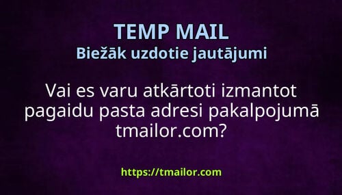 Vai es varu atkārtoti izmantot pagaidu pasta adresi pakalpojumā tmailorcom