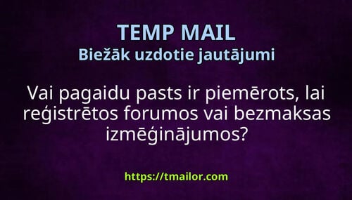 Vai pagaidu pasts ir piemērots lai reģistrētos forumos vai bezmaksas izmēģinājumos