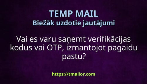 Vai es varu saņemt verifikācijas kodus vai OTP izmantojot pagaidu pastu