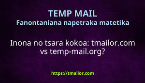 Inona no tsara kokoa tmailorcom vs temp-mailorg