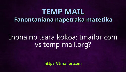 Inona no tsara kokoa tmailorcom vs temp-mailorg