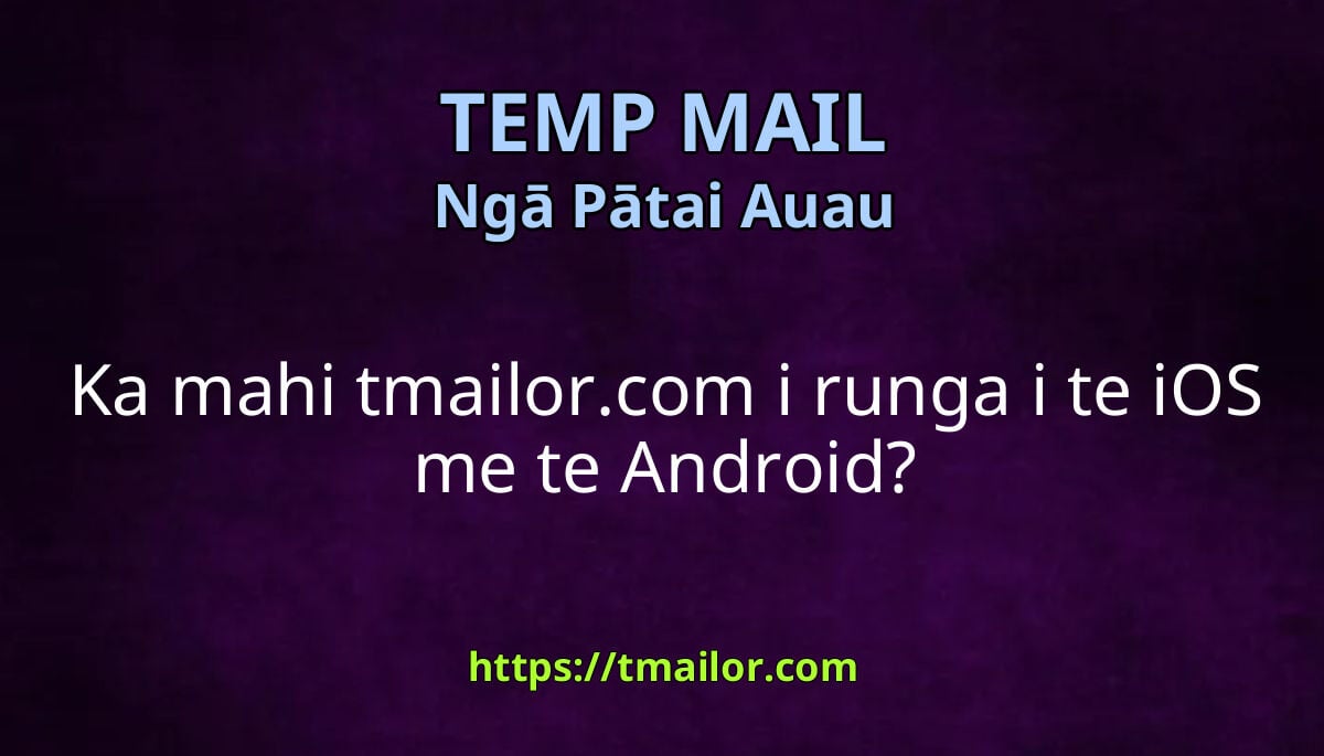 Ka mahi tmailor.com i runga i te iOS me te Android? - TMailor.com