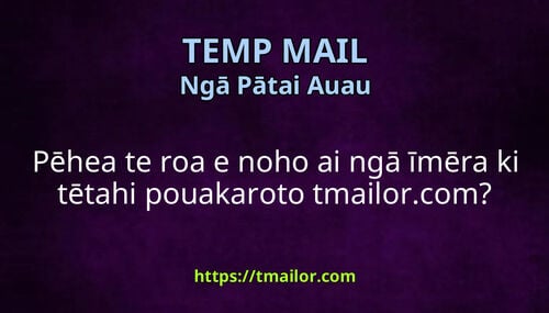 Pēhea te roa e noho ai ngā īmēra ki tētahi pouakaroto tmailorcom