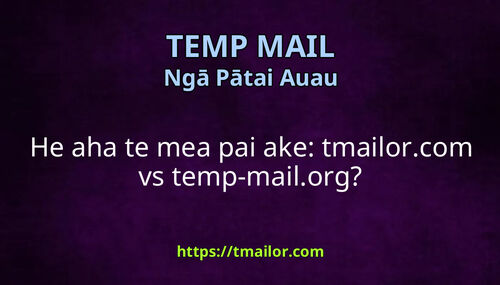 He aha te mea pai ake tmailorcom vs temp-mailorg