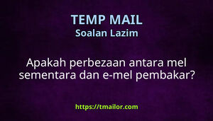 Apakah perbezaan antara mel sementara dan e-mel pembakar