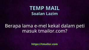 Berapa lama e-mel kekal dalam peti masuk tmailorcom