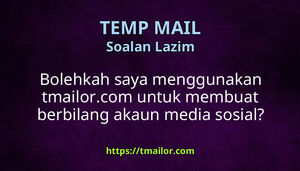 Bolehkah saya menggunakan tmailorcom untuk membuat berbilang akaun media sosial