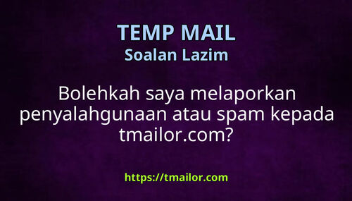 Bolehkah saya melaporkan penyalahgunaan atau spam kepada tmailorcom