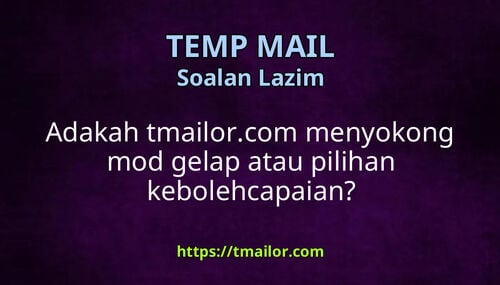 Adakah tmailorcom menyokong mod gelap atau pilihan kebolehcapaian