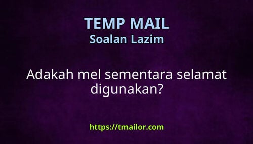 Adakah mel sementara selamat digunakan