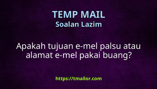 Apakah tujuan e-mel palsu atau alamat e-mel pakai buang
