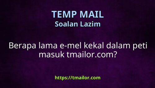 Berapa lama e-mel kekal dalam peti masuk tmailorcom