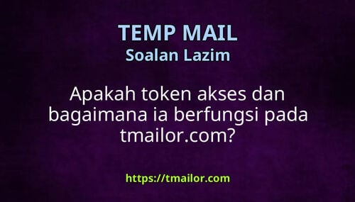 Apakah token akses dan bagaimana ia berfungsi pada tmailorcom