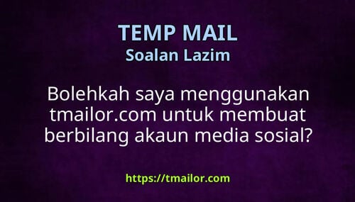 Bolehkah saya menggunakan tmailorcom untuk membuat berbilang akaun media sosial