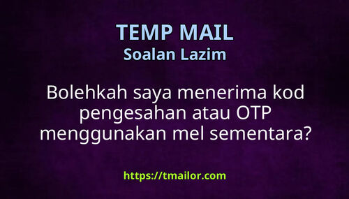 Bolehkah saya menerima kod pengesahan atau OTP menggunakan mel sementara