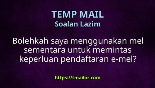 Bolehkah saya menggunakan mel sementara untuk memintas keperluan pendaftaran e-mel
