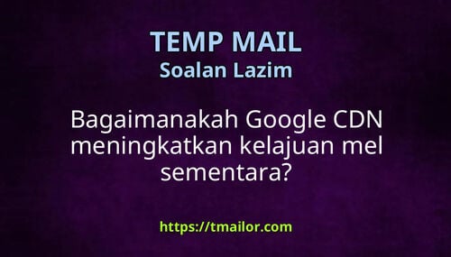 Bagaimanakah Google CDN meningkatkan kelajuan mel sementara