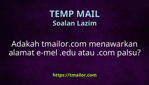 Adakah tmailorcom menawarkan alamat e-mel edu atau com palsu