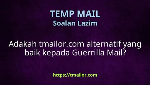 Adakah tmailorcom alternatif yang baik kepada Guerrilla Mail