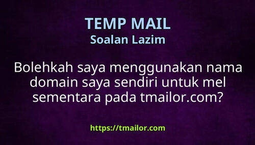 Bolehkah saya menggunakan nama domain saya sendiri untuk mel sementara pada tmailorcom