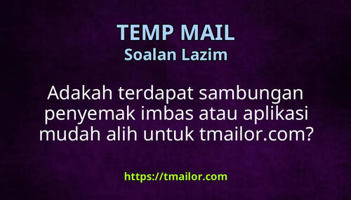 Adakah terdapat sambungan penyemak imbas atau aplikasi mudah alih untuk tmailorcom
