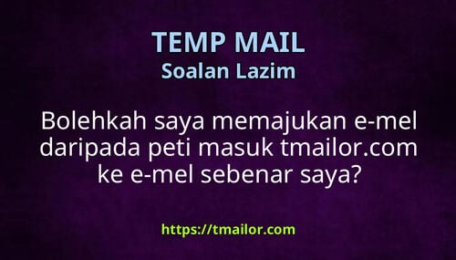 Bolehkah saya memajukan e-mel daripada peti masuk tmailorcom ke e-mel sebenar saya