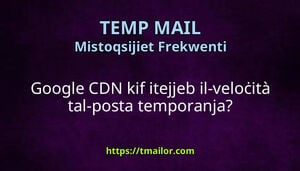 Google CDN kif itejjeb il-veloċità tal-posta temporanja