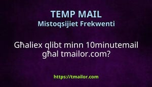 Għaliex qlibt minn 10minutemail għal tmailorcom