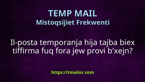 Il-posta temporanja hija tajba biex tiffirma fuq fora jew provi bxejn