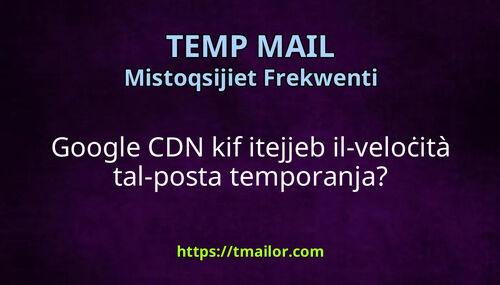 Google CDN kif itejjeb il-veloċità tal-posta temporanja
