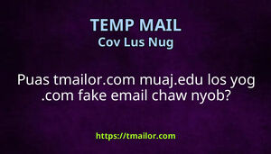 Puas tmailorcom muajedu los yog com fake email chaw nyob