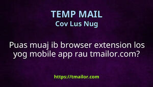 Puas muaj ib browser extension los yog mobile app rau tmailorcom