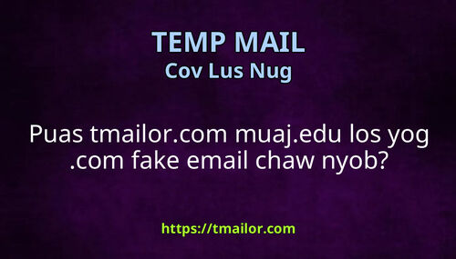 Puas tmailorcom muajedu los yog com fake email chaw nyob
