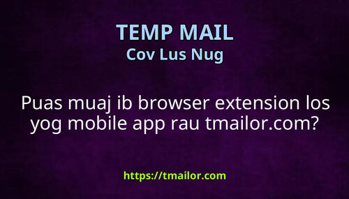 Puas muaj ib browser extension los yog mobile app rau tmailorcom