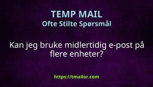 Kan jeg bruke midlertidig e-post på flere enheter