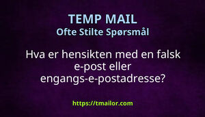 Hva er hensikten med en falsk e-post eller engangs-e-postadresse