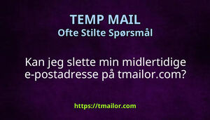 Kan jeg slette min midlertidige e-postadresse på tmailorcom