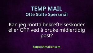 Kan jeg motta bekreftelseskoder eller OTP ved å bruke midlertidig post