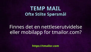 Finnes det en nettleserutvidelse eller mobilapp for tmailorcom