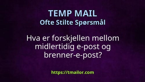 Hva er forskjellen mellom midlertidig e-post og brenner-e-post