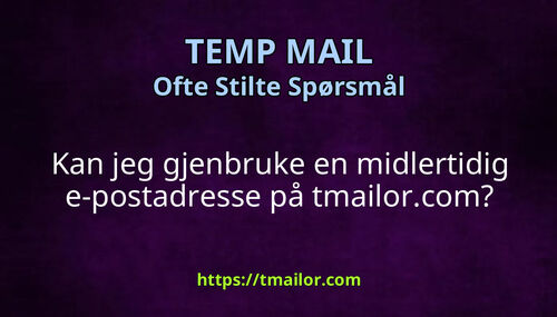 Kan jeg gjenbruke en midlertidig e-postadresse på tmailorcom