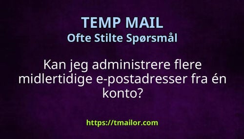 Kan jeg administrere flere midlertidige e-postadresser fra én konto